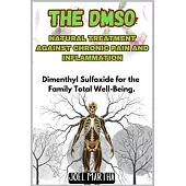 The Dmso Natural Treatment Against Chronic Pain and Inflammation: Dimenthyl Sulfoxide for the Family Total Well-Being.