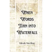 When Words Turn into Waterfalls