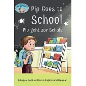 Pip and Pepper: Pip Goes to School / Pip geht zur Schule. A bilingual book written in English and German