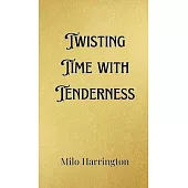 Twisting Time with Tenderness