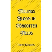 Feelings Bloom in Forgotten Fields