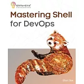 Mastering Shell for DevOps: Automate, streamline, and secure DevOps workflows with modern shell scripting