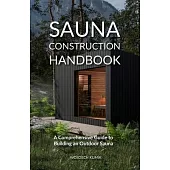 Sauna Construction Handbook: A Comprehensive Guide to Building an Outdoor Sauna