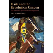 Haiti and the Revolution Unseen: The Persistence of the Decolonial Imagination