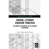 Digital Literary Creative Practice: Six Memos for Writers in the Current Millennium