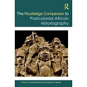 The Routledge Companion to Postcolonial African Historiography