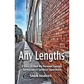 Any Lengths. A Story of How My Personal Journey Turned Into a Spiritual Experience