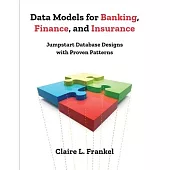 Data Models for Banking, Finance, and Insurance: Jumpstart Database Designs with Proven Patterns