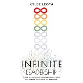 INFINITE Leadership: Drive a continuous improvement culture and create excellence for everyone