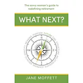 What Next?: The Savvy Woman’s Guide to Redefining Retirement