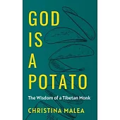 God is a Potato: The Wisdom of a Tibetan Monk