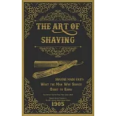 The Art of Shaving - Shaving Made Easy: What the Man Who Shaves Ought to Know