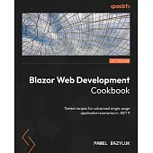 Blazor Web Development Cookbook: Tested recipes for advanced single-page application scenarios in .NET 9