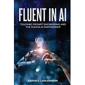 Fluent in AI: Teaching Prompt Engineering and the Human-AI Partnership