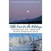 Little Farm for the Holidays: Celebrating the Christmas Season Homestead-Style