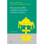 Dionysius Bar Ṣalībī Guardian of the Syriac Orthodox Tradition