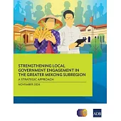 Strengthening Local Government Engagement in the Greater Mekong Subregion: A Strategic Approach