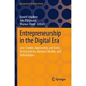 Entrepreneurship in the Digital Era: Case Studies, Approaches, and Tools for Ecosystems, Business Models, and Technologies