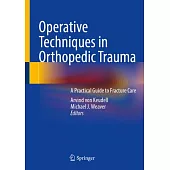 Operative Techniques in Orthopedic Trauma: A Practical Guide to Fracture Care