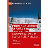 Interreligious Solidarity for Justice in Palestine-Israel: Ecumenical Response to International Law Violations