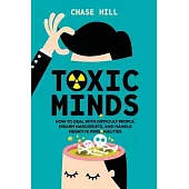Toxic Minds: How to Deal with Difficult People, Disarm Narcissists, and Handle Negative Personalities