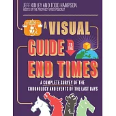 A Visual Guide to the End Times: A Complete Survey of the Chronology and Events of the Last Days