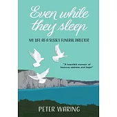 Even While They Sleep: My Life as a Sussex Funeral Director