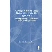 Giving a Voice to Those Living with Locked-In Syndrome: Sharing Feelings, Experiences, Hopes and Expectations