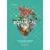 Kew: The Botanical Bar: 50 Intoxicating Ingredients and Bespoke Cocktails from the Royal Botanic Gardens, Kew