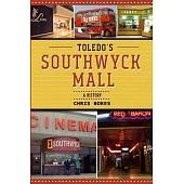 Toledo’s Southwyck Mall: A History