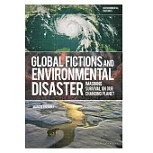 Global Fictions and Environmental Disaster: Imagining Survival on Our Changing Planet