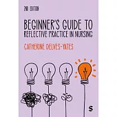 Beginner′s Guide to Reflective Practice in Nursing