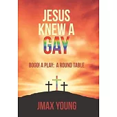 Jesus Knew A Gay: BOGO! A Play: A Round Table