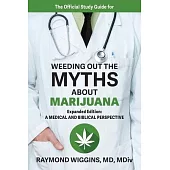 The Official Study Guide for Weeding Out the Myths About Marijuana, Expanded Edition: A Medical and Biblical Perspective