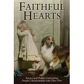 Faithful Hearts: Essays and Poems Celebrating People’s Relationships with Their Pets