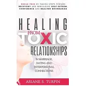 Healing from Toxic Relationships in Marriage, Dating, and Interpersonal Connections: Break Free by Taking Steps Toward Recovery and Rebuilding Self-Es