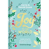 Joy to the World: Celebrating the World’s Best-Loved Christmas Songs and the People Who Made Them Famous