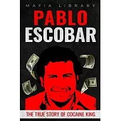 Pablo Escobar: The True Story of Cocaine King