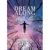 Dream Along With Me: Join the Author As He Recollects His Most Bizarre Dreams