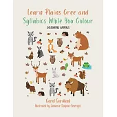 Learn Plains Cree and Syllabics While You Colour: Colouring Animals
