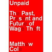 Unpaid: The Past, Present and Future of Wage Theft