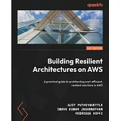 Building Resilient Architectures on AWS: A practical guide to architecting cost-efficient, resilient solutions in AWS