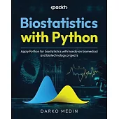 Biostatistics with Python: Apply Python for biostatistics with hands-on biomedical and biotechnology projects