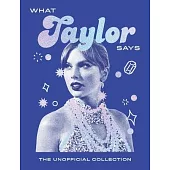 What Taylor Says: The Unofficial Collection