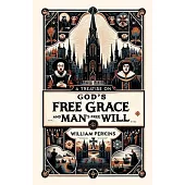 A Treatise on God’s Free Grace and Man’s Free Will