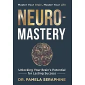 Neuro-Mastery: Unlocking Your Brain’s Potential for Lasting Success