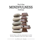 The 21 Day Mindfulness Challenge: Learn How to Bring Awareness to the Present Moment and Feel More Calm
