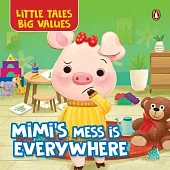Little Tales Big Values: Mimi’s Mess Is Everywhere: Delightful Illustrated Stories Instilling Values and Morals in Kids, Toddlers Book for 2+ [Penguin