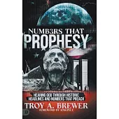 Numbers That Prophesy: Hearing God through Historic Headlines and Numbers That Preach