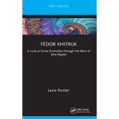 Fëdor Khitruk: A Look at Soviet Animation Through the Work of One Master